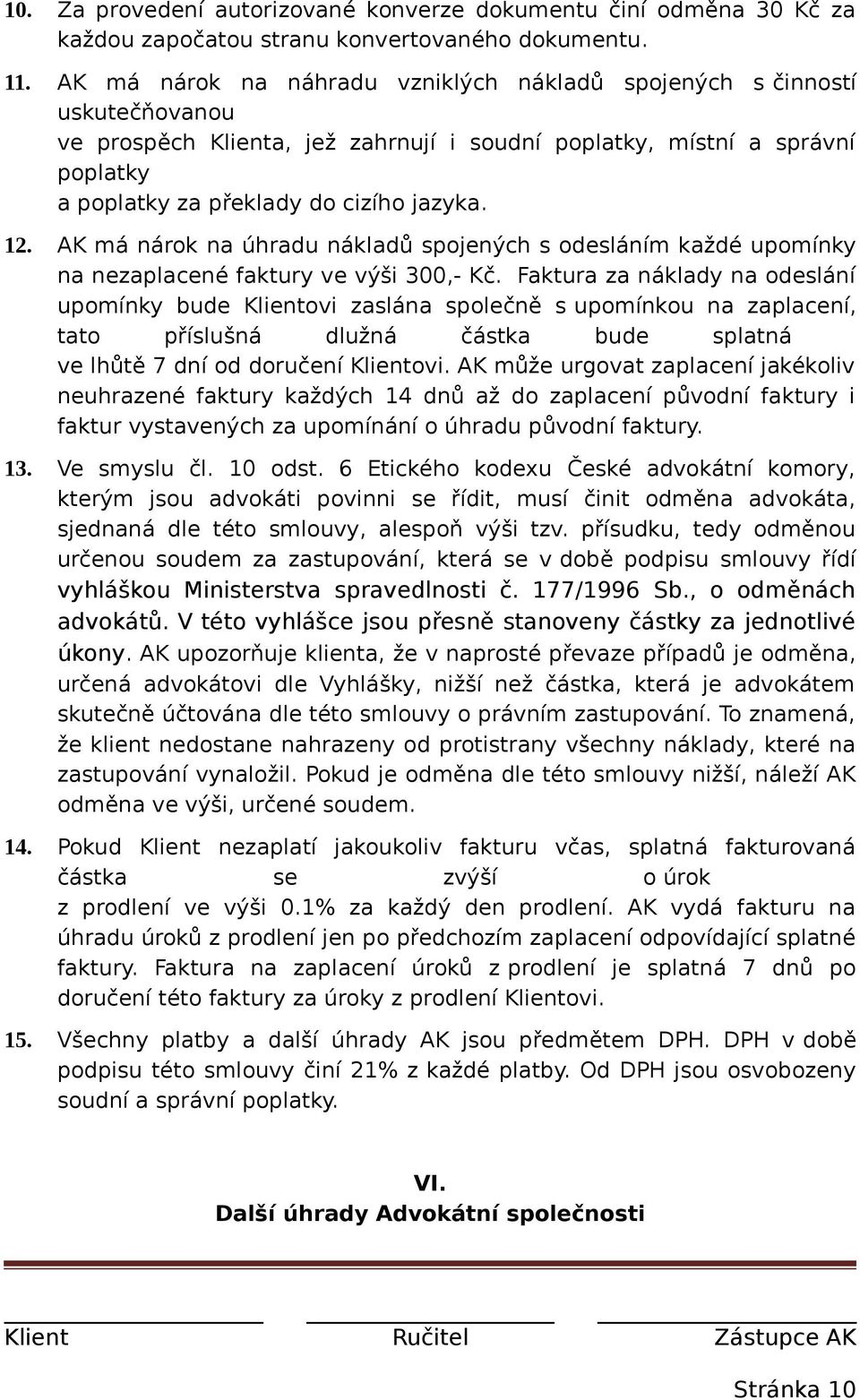 AK má nárok na úhradu nákladů spojených s odesláním každé upomínky na nezaplacené faktury ve výši 300,- Kč.