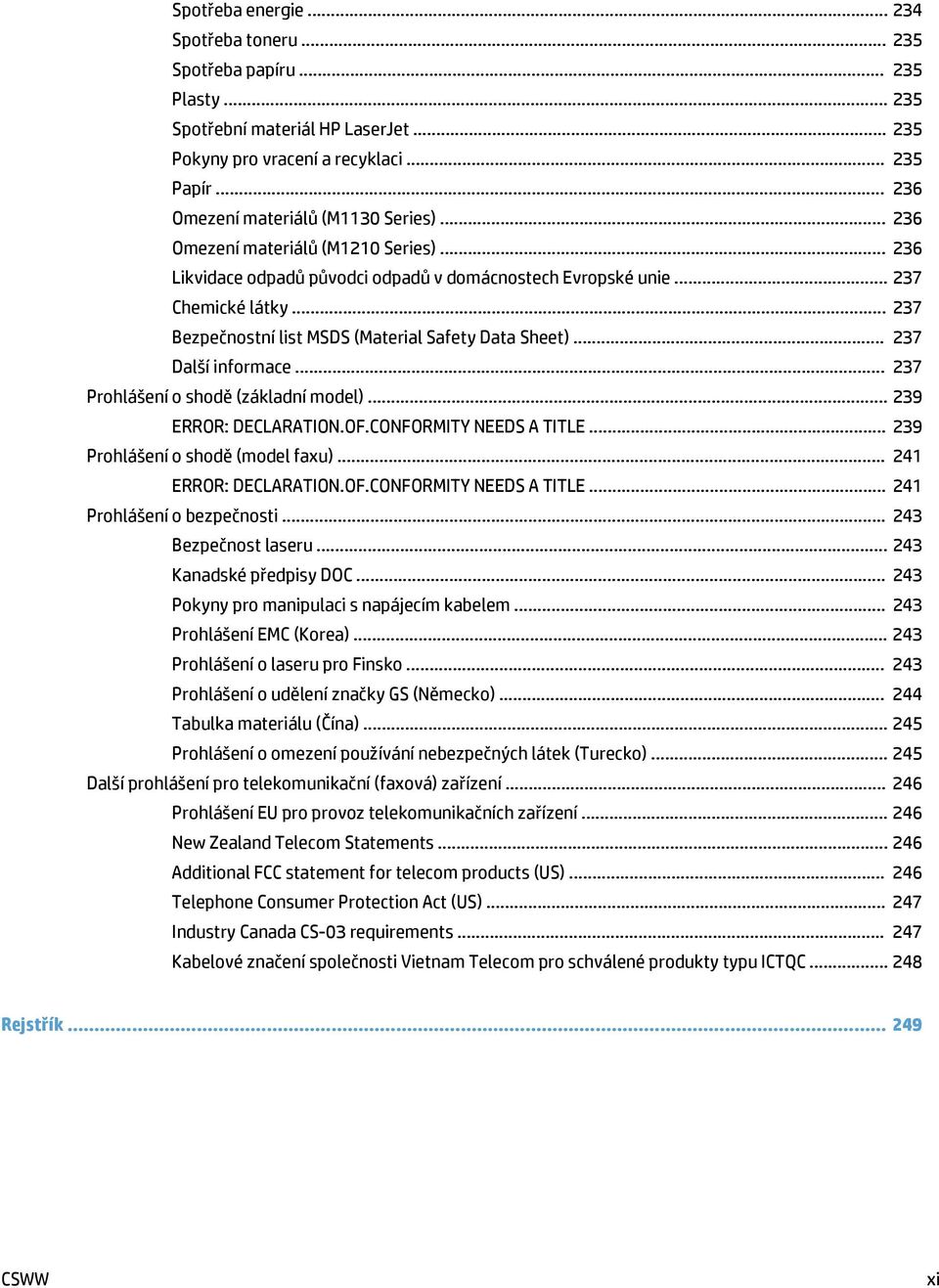 .. 237 Bezpečnostní list MSDS (Material Safety Data Sheet)... 237 Další informace... 237 Prohlášení o shodě (základní model)... 239 ERROR: DECLARATION.OF.CONFORMITY NEEDS A TITLE.