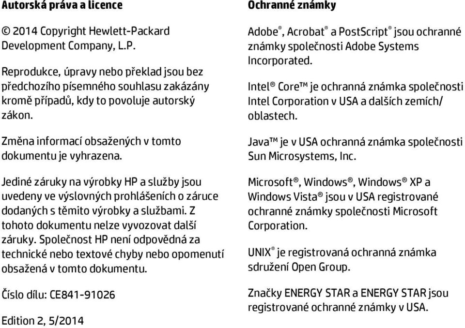 Z tohoto dokumentu nelze vyvozovat další záruky. Společnost HP není odpovědná za technické nebo textové chyby nebo opomenutí obsažená v tomto dokumentu.