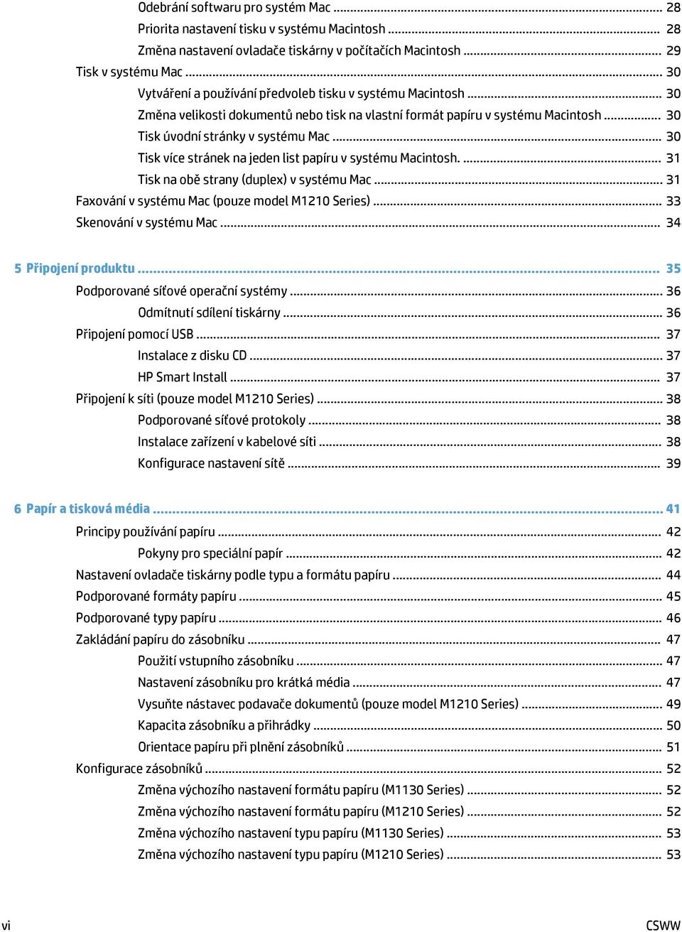 .. 30 Tisk více stránek na jeden list papíru v systému Macintosh.... 31 Tisk na obě strany (duplex) v systému Mac... 31 Faxování v systému Mac (pouze model M1210 Series)... 33 Skenování v systému Mac.