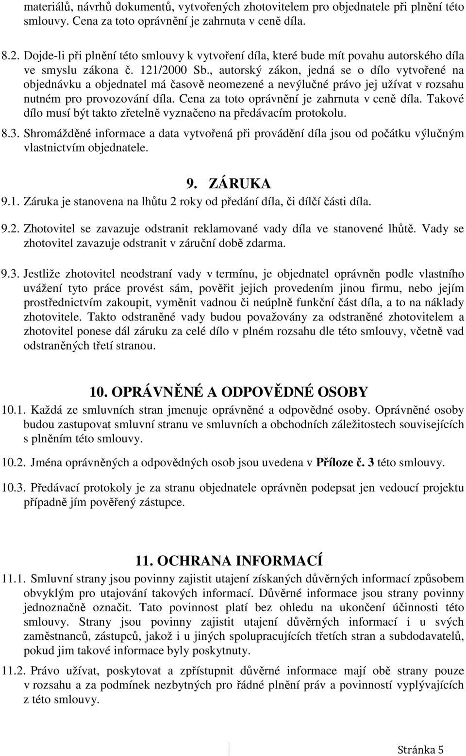 , autorský zákon, jedná se o dílo vytvořené na objednávku a objednatel má časově neomezené a nevýlučné právo jej užívat v rozsahu nutném pro provozování díla.