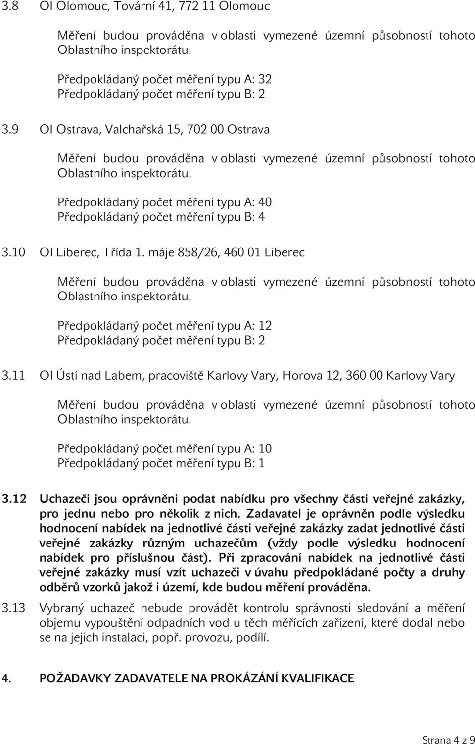 máje 858/26, 460 01 Liberec Předpokládaný počet měření typu A: 12 Předpokládaný počet měření typu B: 2 3.