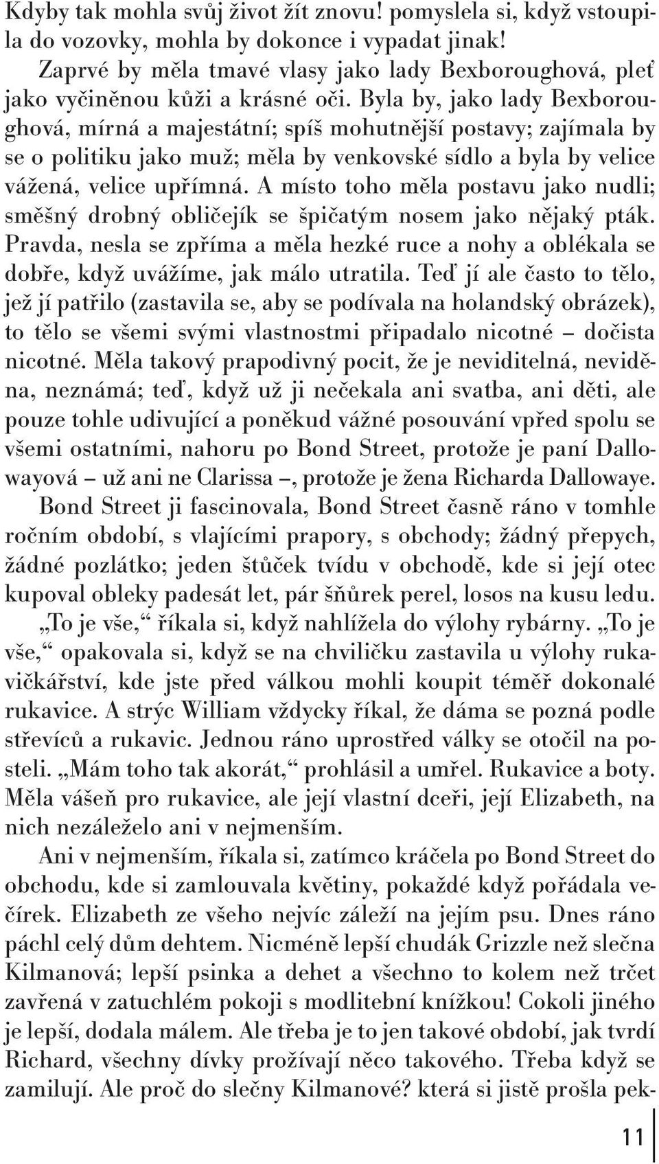 Byla by, jako lady Bexboroughová, mírná a majestátní; spíš mohutnější postavy; zajímala by se o politiku jako muž; měla by venkovské sídlo a byla by velice vážená, velice upřímná.