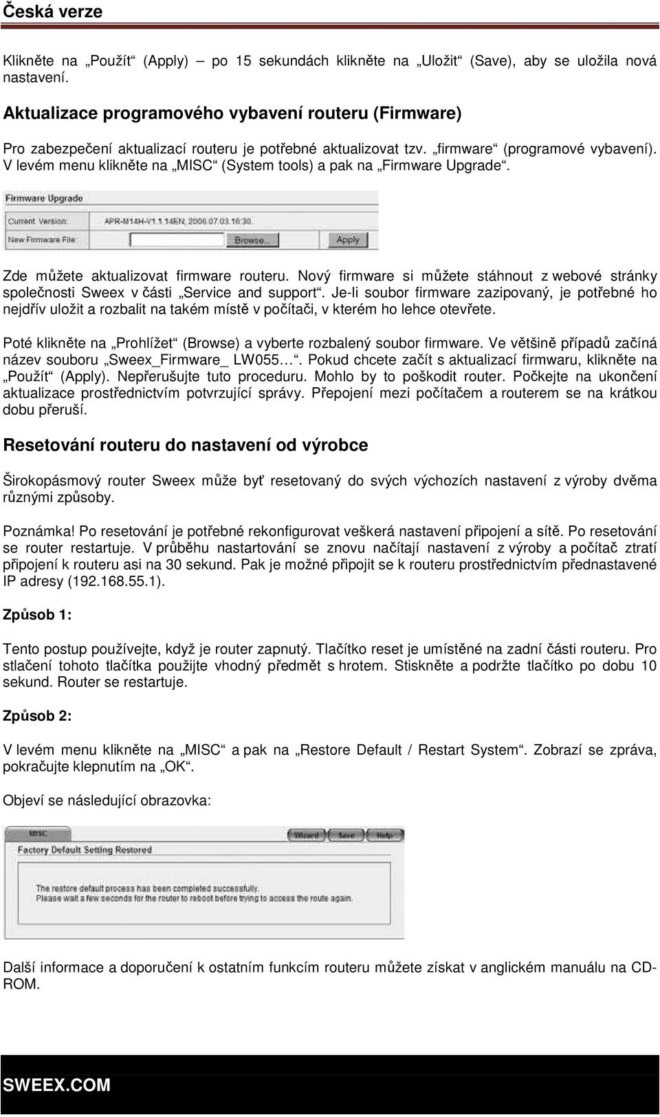 V levém menu klikněte na MISC (System tools) a pak na Firmware Upgrade. Zde můžete aktualizovat firmware routeru.