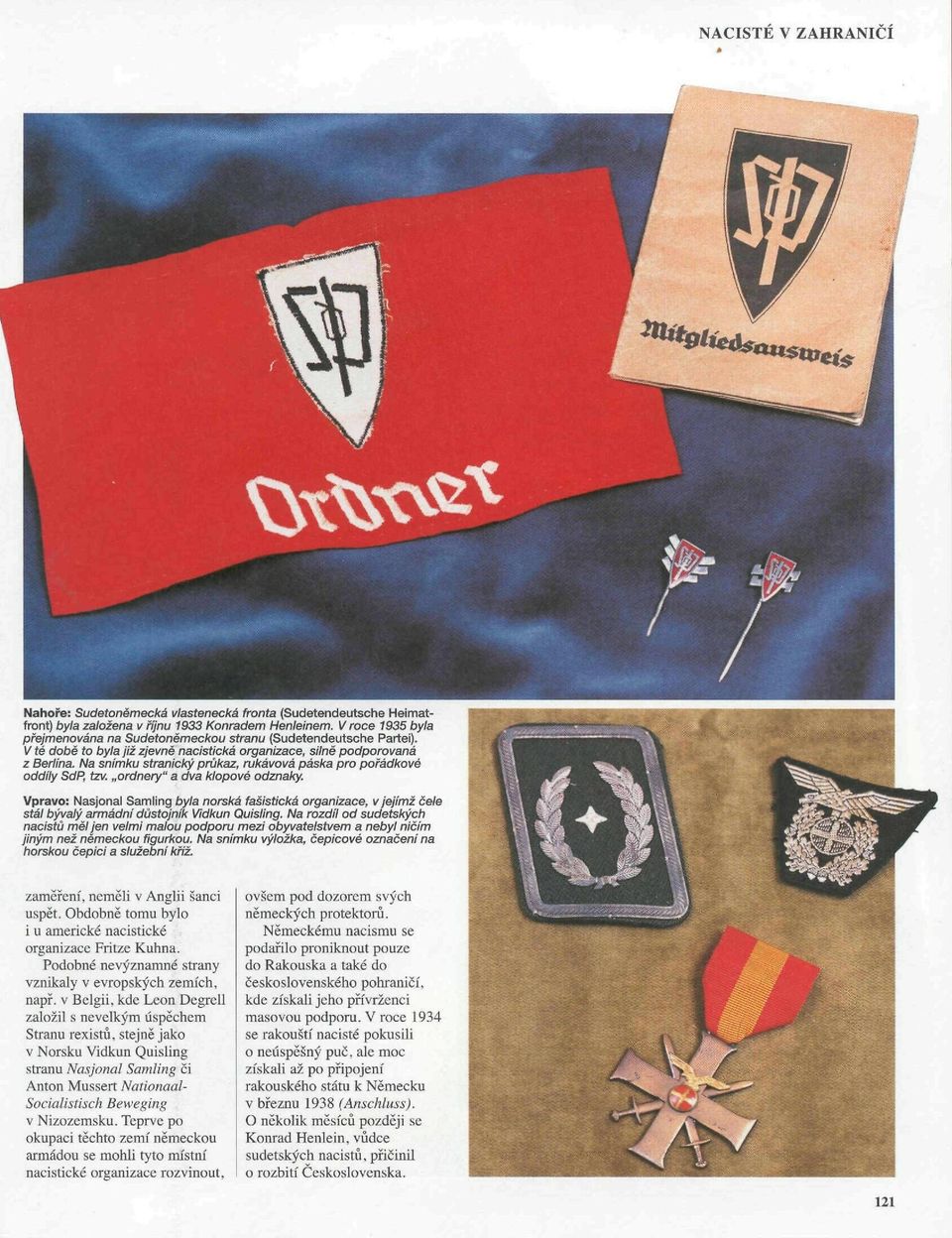 Na snímku stranický průkaz, rukávová páska pro pořádkové oddíly SdP, tzv. ordnery" a dva klopové odznaky.