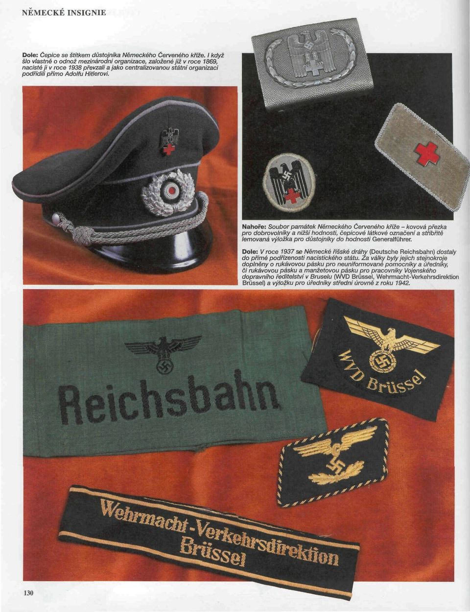 Nahoře: Soubor památek Německého Červeného kříže - kovová přezka pro dobrovolníky a nižší hodnosti, čepicové látkové označeni a stříbřitě lemovaná výložka pro důstojníky do hodnosti Generalführer.