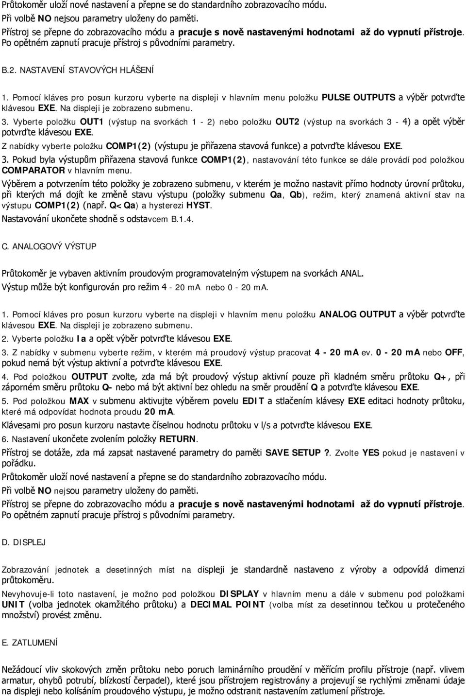 COMP1(2), nastavování této funkce se dále provádí pod položkou COMPARATOR v hlavním menu. Qa, Qb), režim, který znamená aktivní stav na výstupu COMP1(2) Q<Qa) a hysterezi HYST. vcem B.1.4. C. ANALOGOVÝ VÝSTUP - 20 ma nebo 0-20 ma.