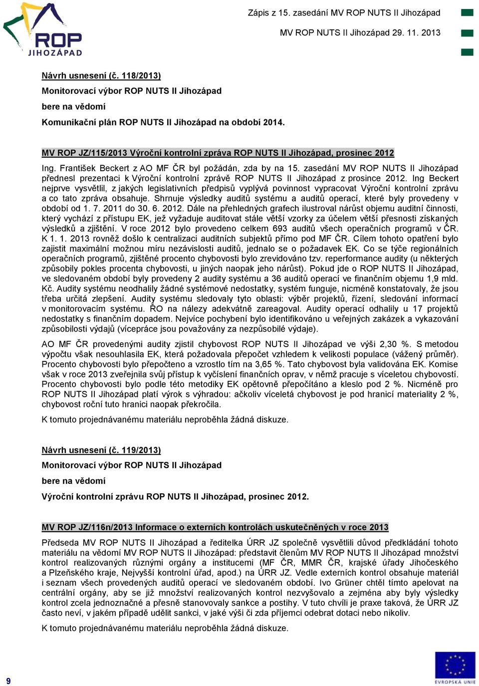 Ing Beckert nejprve vysvětlil, z jakých legislativních předpisů vyplývá povinnost vypracovat Výroční kontrolní zprávu a co tato zpráva obsahuje.