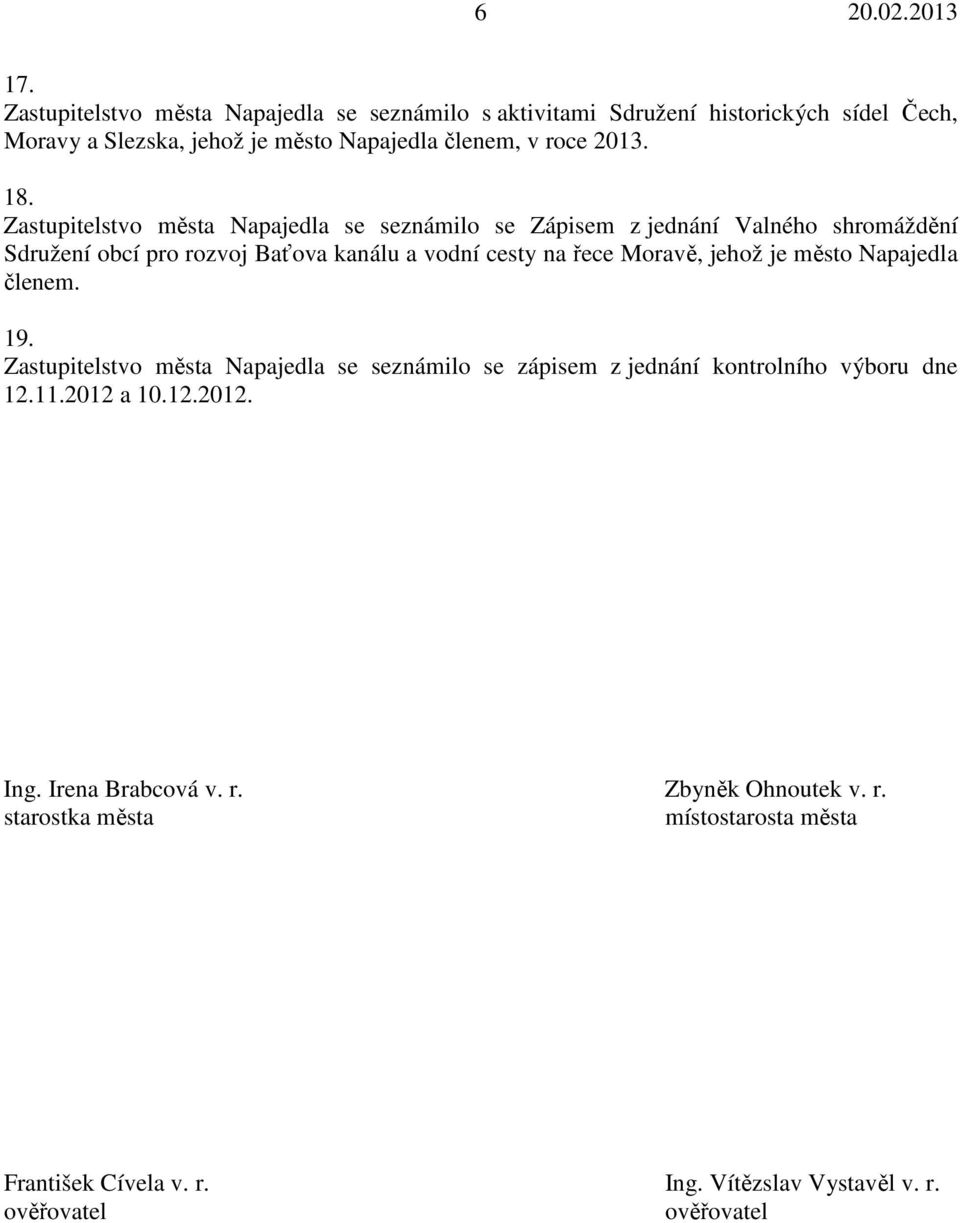 Zastupitelstvo města Napajedla se seznámilo se Zápisem z jednání Valného shromáždění Sdružení obcí pro rozvoj Baťova kanálu a vodní cesty na řece Moravě,