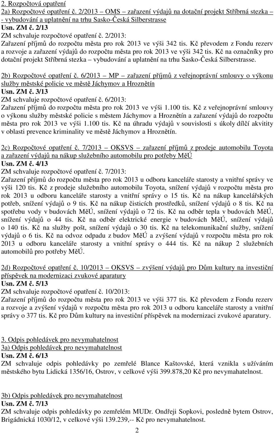 Kč převodem z Fondu rezerv a rozvoje a zařazení výdajů do rozpočtu města pro rok 2013 ve výši 342 tis.