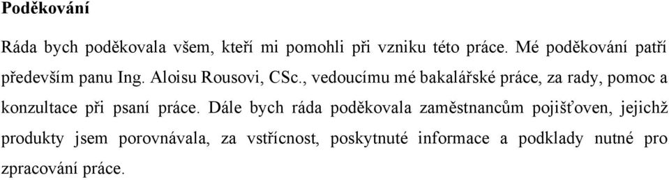 , vedoucímu mé bakalářské práce, za rady, pomoc a konzultace při psaní práce.