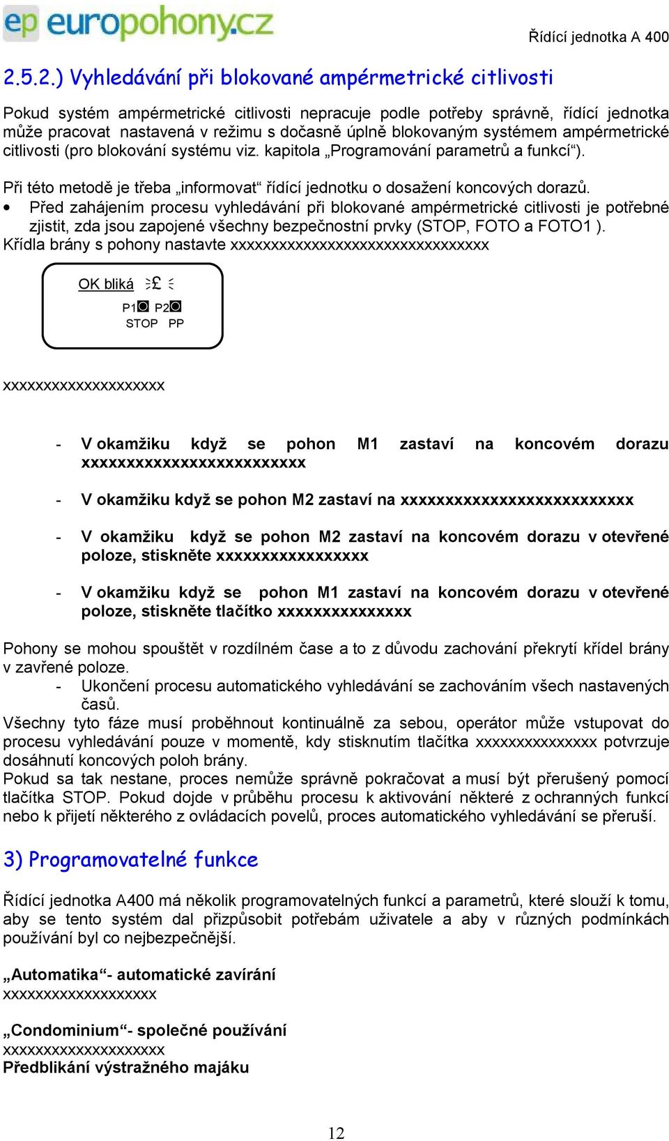 Při této metodě je třeba informovat řídící jednotku o dosažení koncových dorazů.