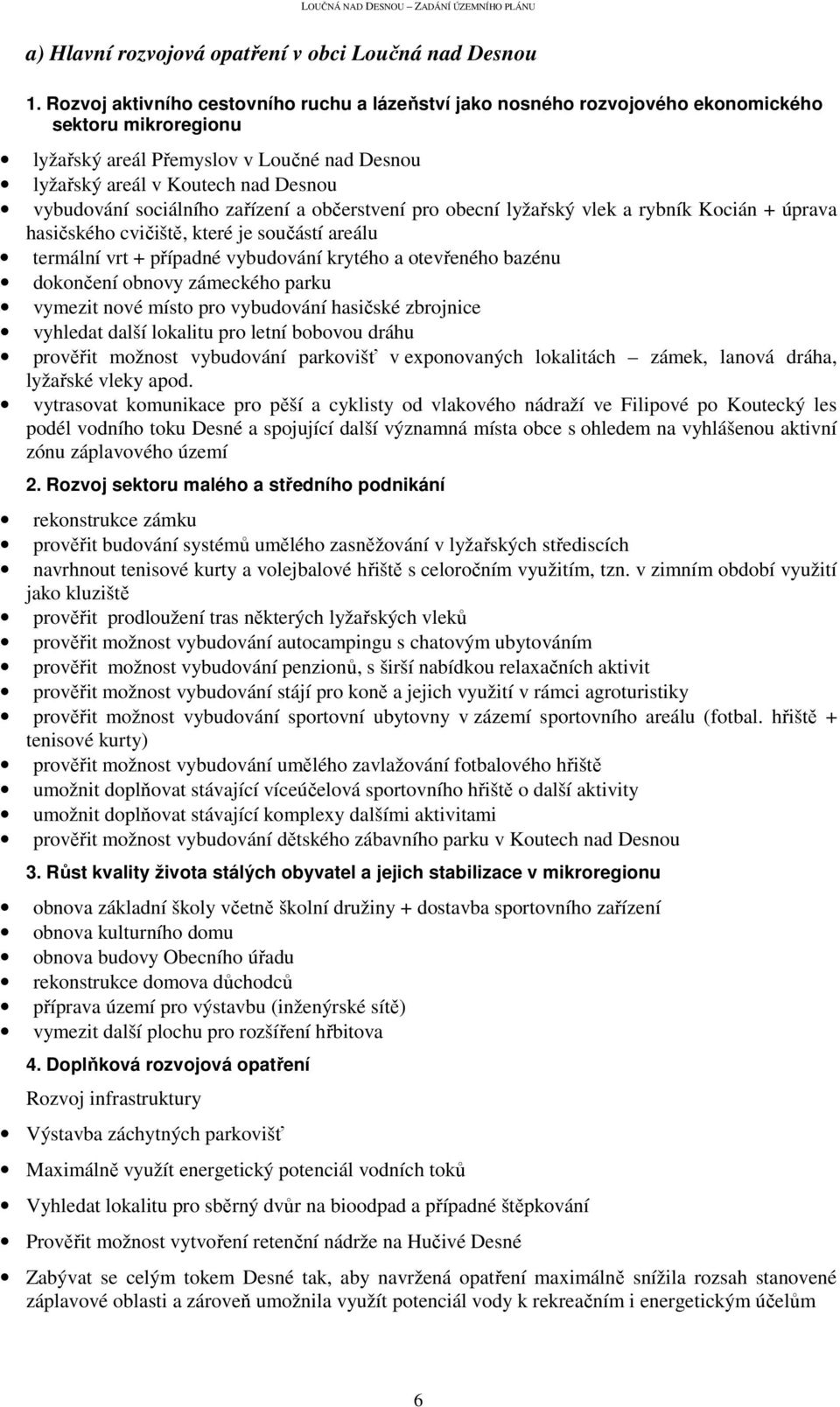 sociálního zařízení a občerstvení pro obecní lyžařský vlek a rybník Kocián + úprava hasičského cvičiště, které je součástí areálu termální vrt + případné vybudování krytého a otevřeného bazénu