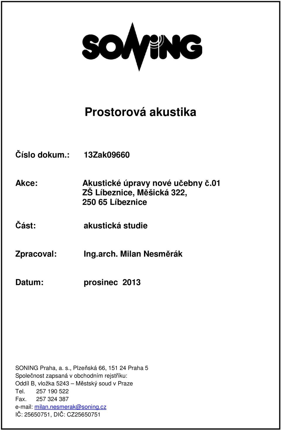 Milan Nesměrák Datum: prosinec 2013 SONING Praha, a. s.