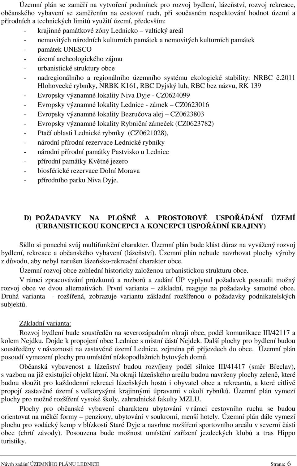 archeologického zájmu - urbanistické struktury obce - nadregionálního a regionálního územního systému ekologické stability: NRBC č.