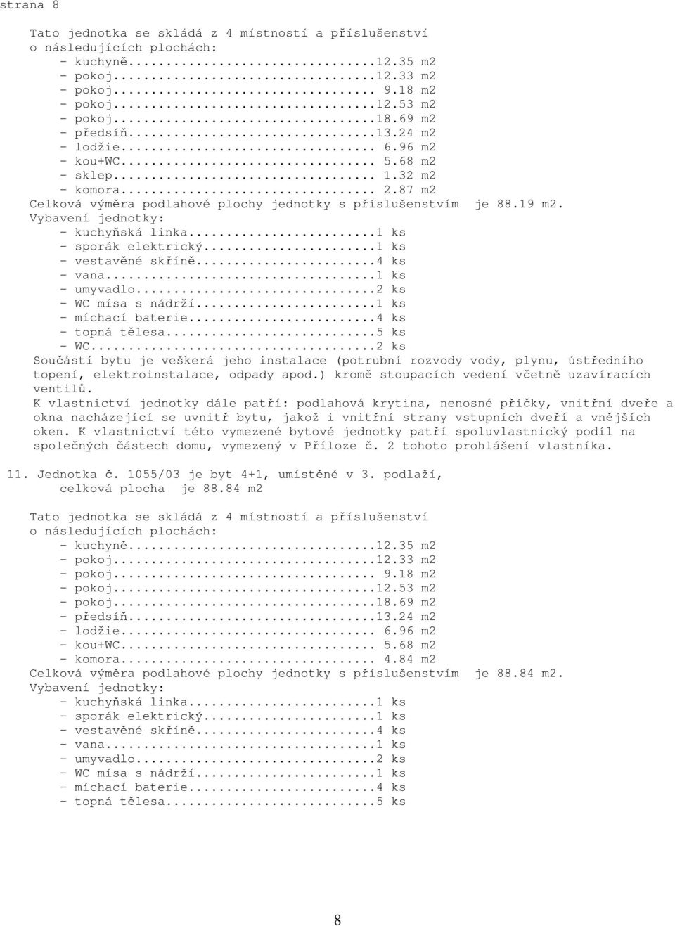 jednotky s příslušenstvím je 88.19 m2.