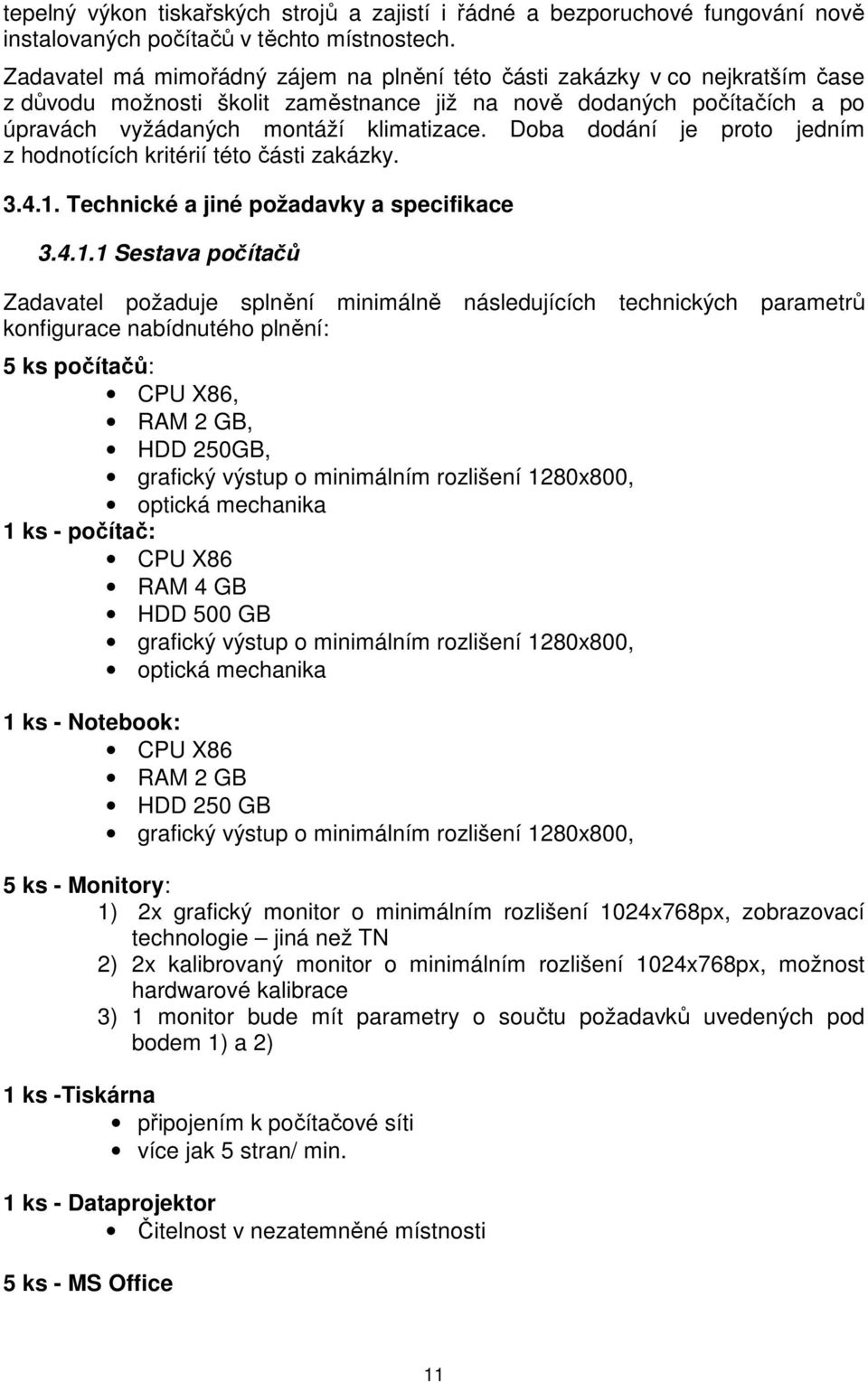 Doba dodání je proto jedním z hodnotících kritérií této části zakázky. 3.4.1.