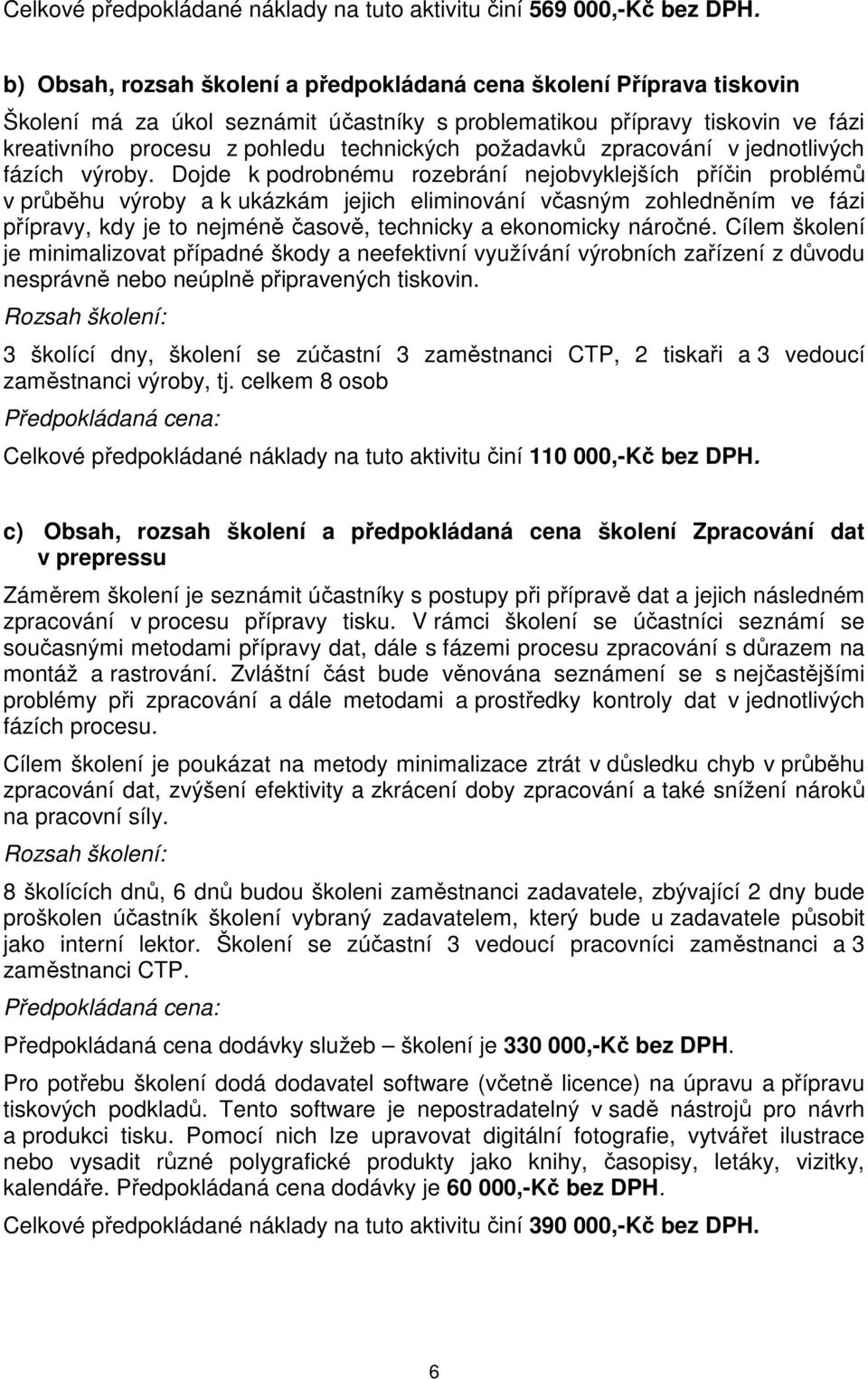 požadavků zpracování v jednotlivých fázích výroby.