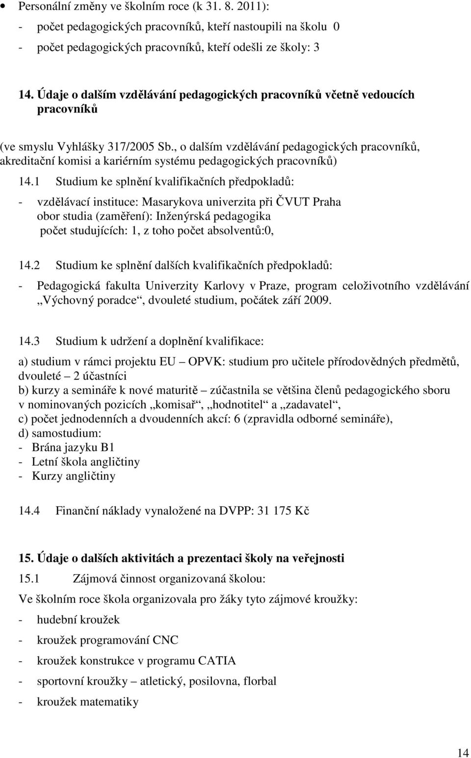 , o dalším vzdělávání pedagogických pracovníků, akreditační komisi a kariérním systému pedagogických pracovníků) 14.