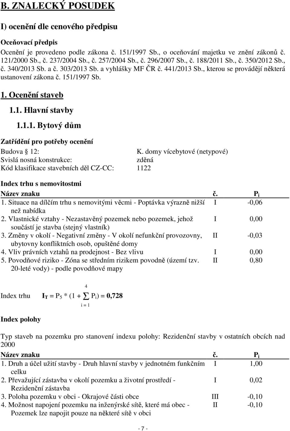 1. Hlavní stavby 1.1.1. Bytový dům Zatřídění pro potřeby ocenění Budova 12: K.