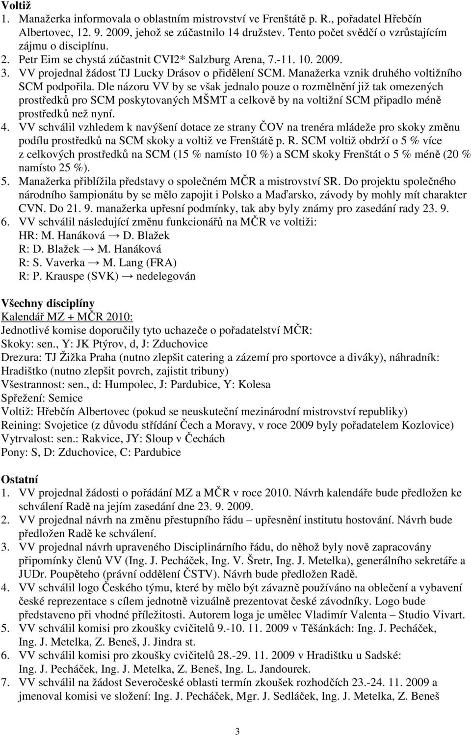 Manažerka vznik druhého voltižního SCM podpořila.