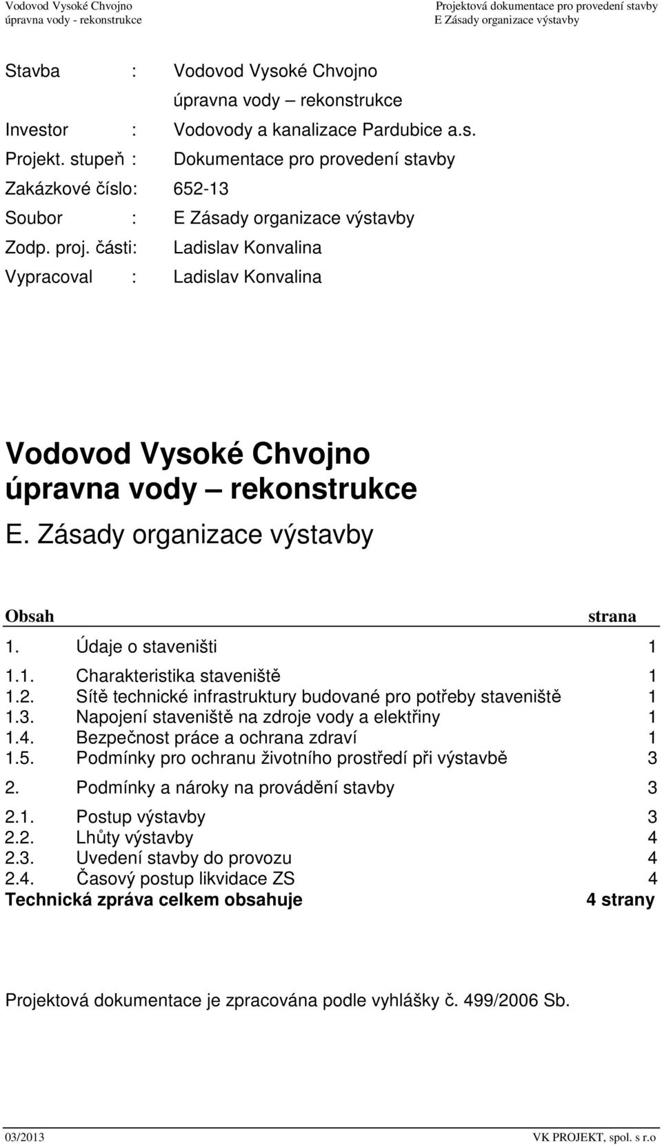 2. Sítě technické infrastruktury budované pro potřeby staveniště 1 1.3. Napojení staveniště na zdroje vody a elektřiny 1 1.4. Bezpečnost práce a ochrana zdraví 1 1.5.