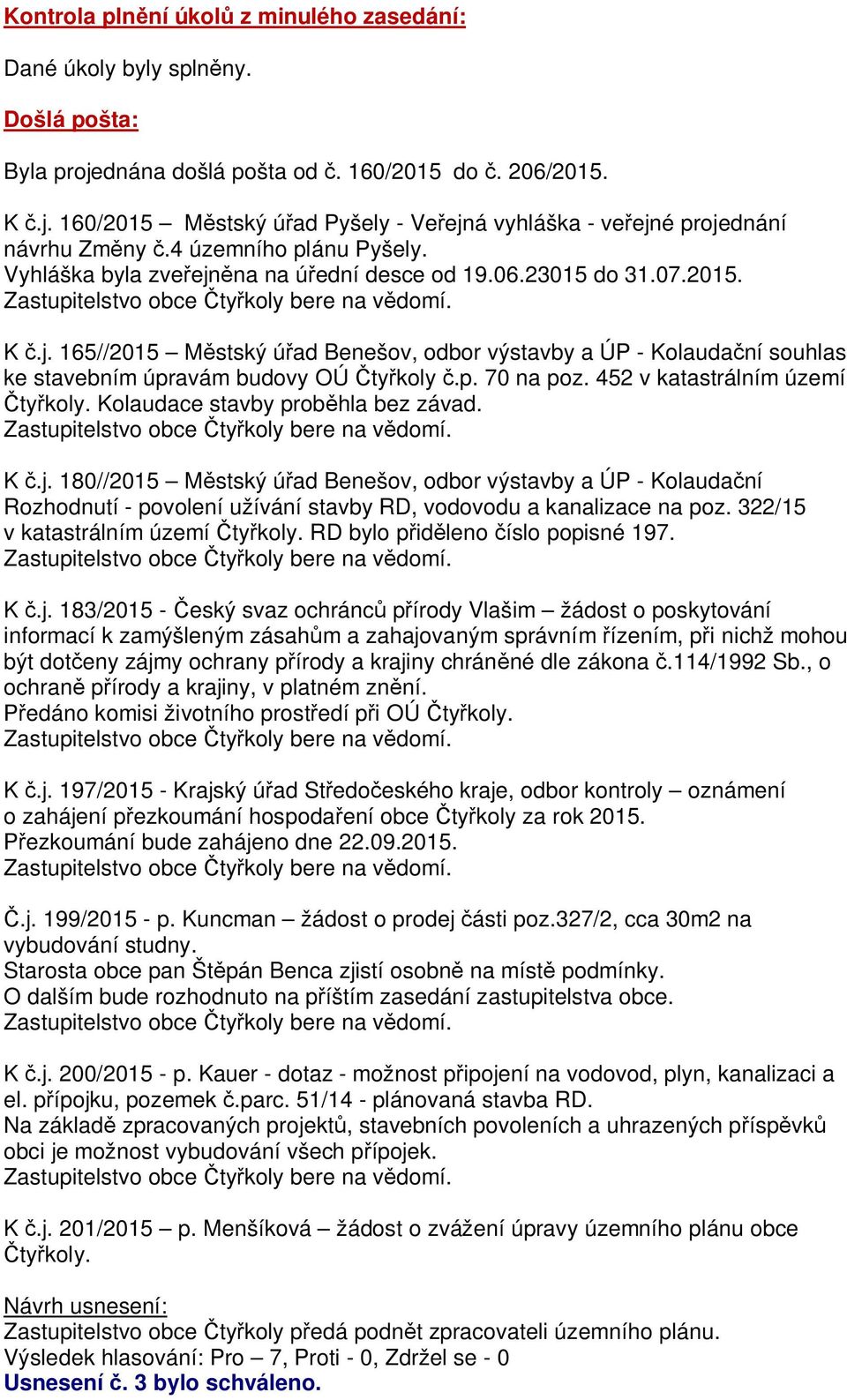 p. 70 na poz. 452 v katastrálním území Kolaudace stavby prob hla bez závad. K.j.