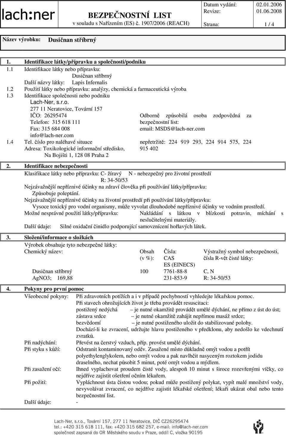 3 Identifikace společnosti nebo podniku Lach-Ner, s.r.o. 277 11 Neratovice, Tovární 157 IČO: 26295474 Tele