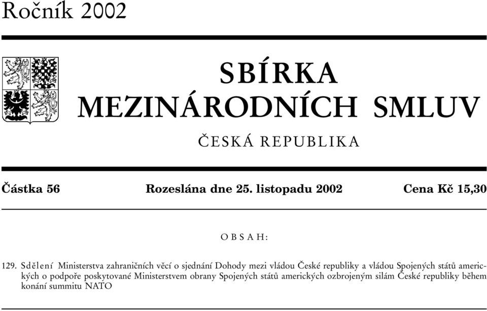 SdeП lenхв Ministerstva zahranicпnхвch veпcхв o sjednaвnхв Dohody mezi vlaвdou CП eskeв republiky a