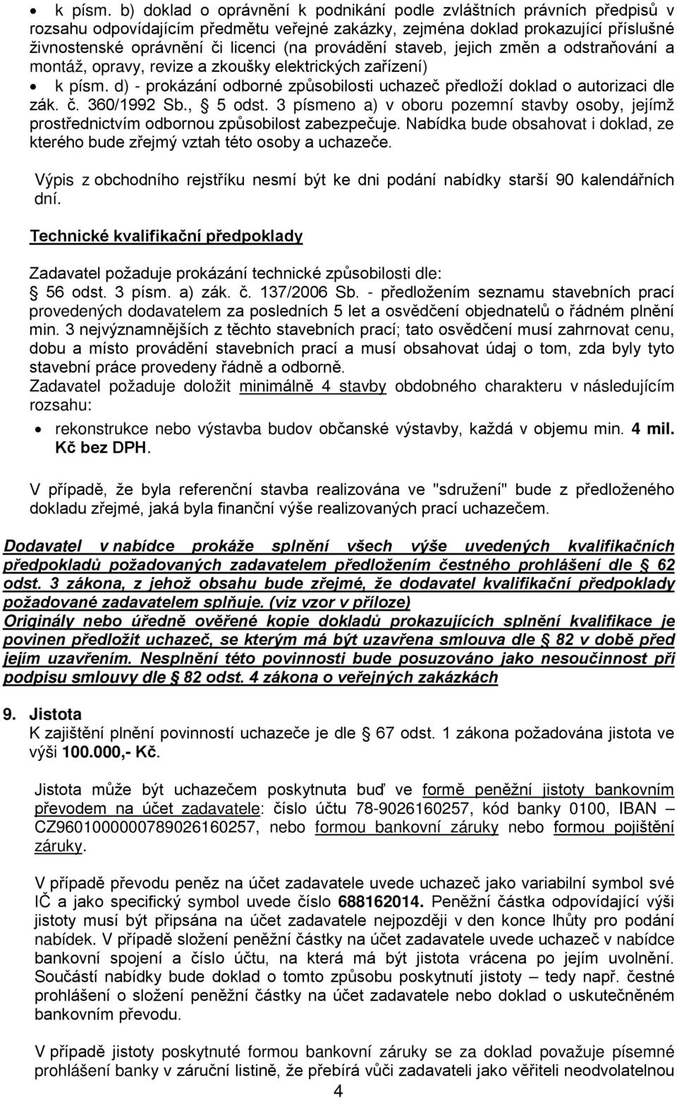 provádění staveb, jejich změn a odstraňování a montáž, opravy, revize a zkoušky elektrických zařízení)  d) - prokázání odborné způsobilosti uchazeč předloží doklad o autorizaci dle zák. č.