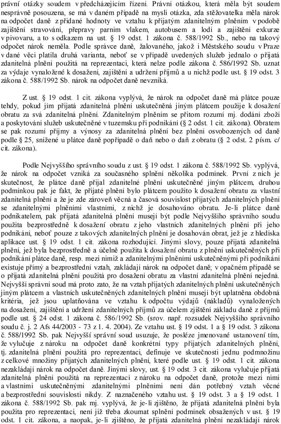 plněním v podobě zajištění stravování, přepravy parním vlakem, autobusem a lodí a zajištění exkurze v pivovaru, a to s odkazem na ust. 19 odst. 1 zákona č. 588/1992 Sb.