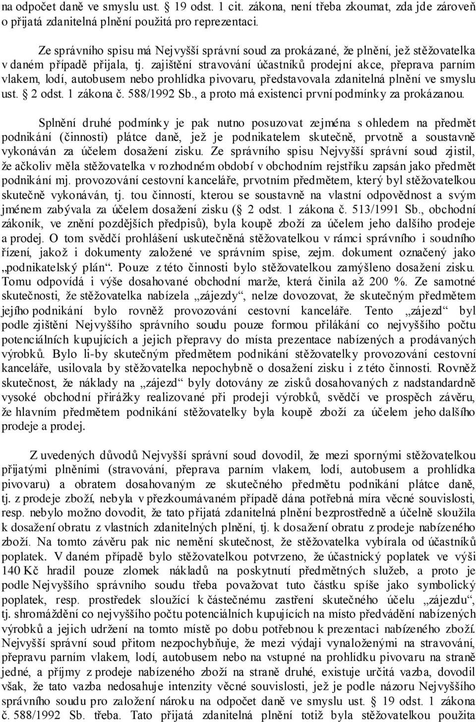 zajištění stravování účastníků prodejní akce, přeprava parním vlakem, lodí, autobusem nebo prohlídka pivovaru, představovala zdanitelná plnění ve smyslu ust. 2 odst. 1 zákona č. 588/1992 Sb.