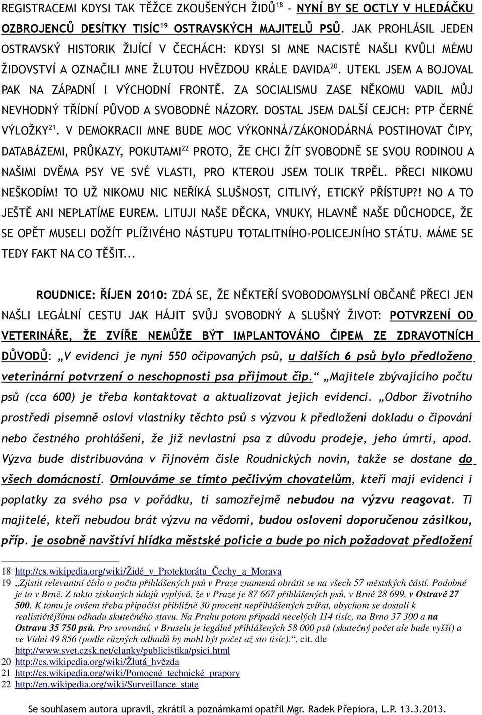 UTEKL JSEM A BOJOVAL PAK NA ZÁPADNÍ I VÝCHODNÍ FRONTĚ. ZA SOCIALISMU ZASE NĚKOMU VADIL MŮJ NEVHODNÝ TŘÍDNÍ PŮVOD A SVOBODNÉ NÁZORY. DOSTAL JSEM DALŠÍ CEJCH: PTP ČERNÉ VÝLOŽKY 21.