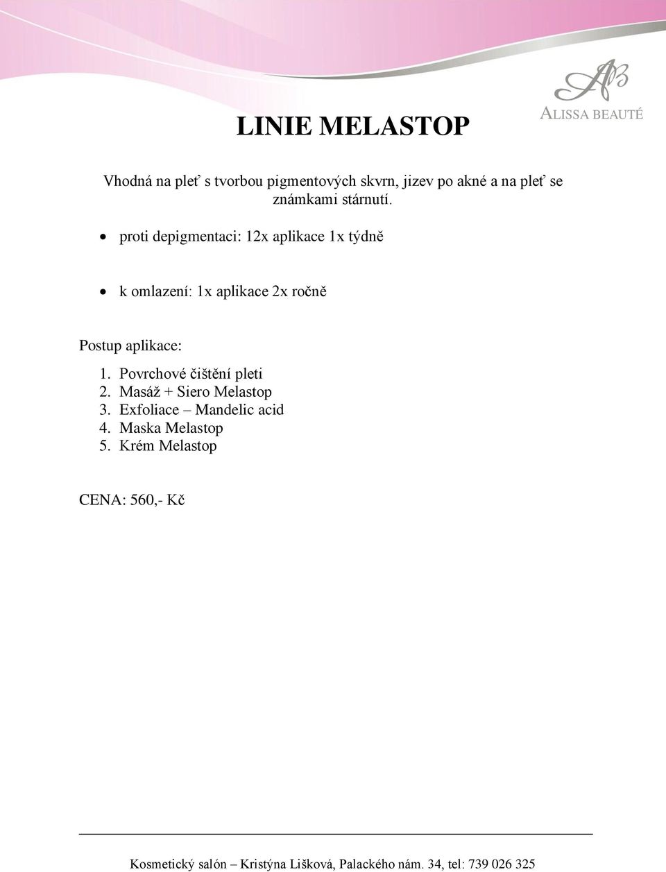 proti depigmentaci: 12x aplikace 1x týdně k omlazení: 1x aplikace 2x