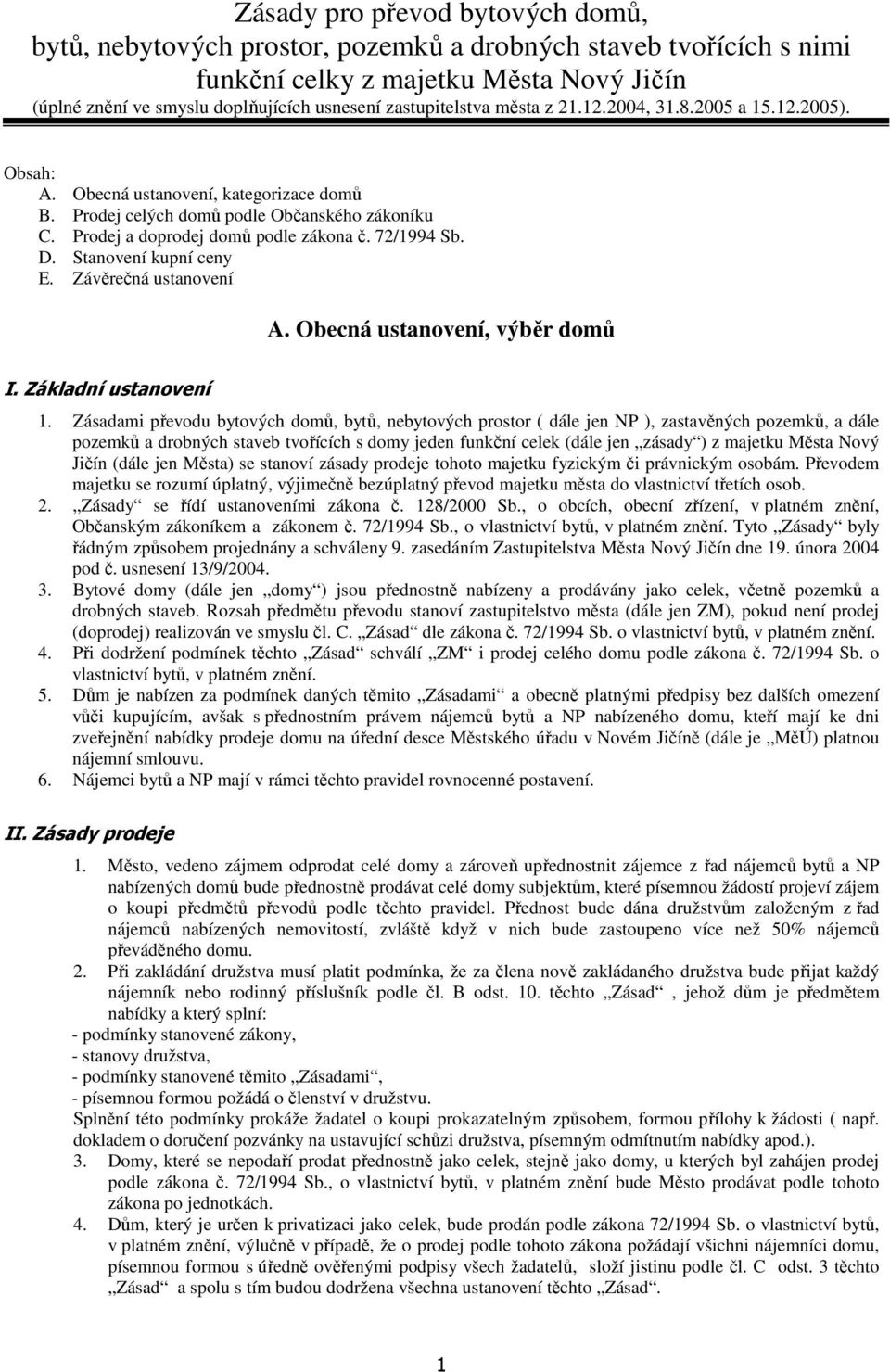 72/1994 Sb. D. Stanovení kupní ceny E. Závěrečná ustanovení A. Obecná ustanovení, výběr domů I. Základní ustanovení 1.