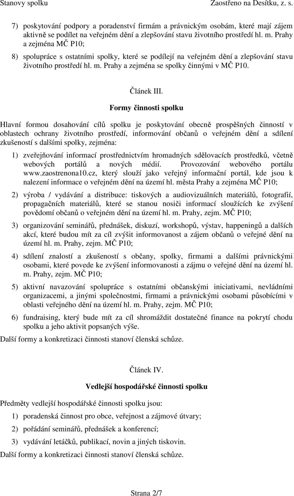 Prahy a zejména MČ P10; 8) spolupráce s ostatními spolky, které se podílejí na veřejném dění a zlepšování stavu životního prostředí hl. m. Prahy a zejména se spolky činnými v MČ P10. Článek III.