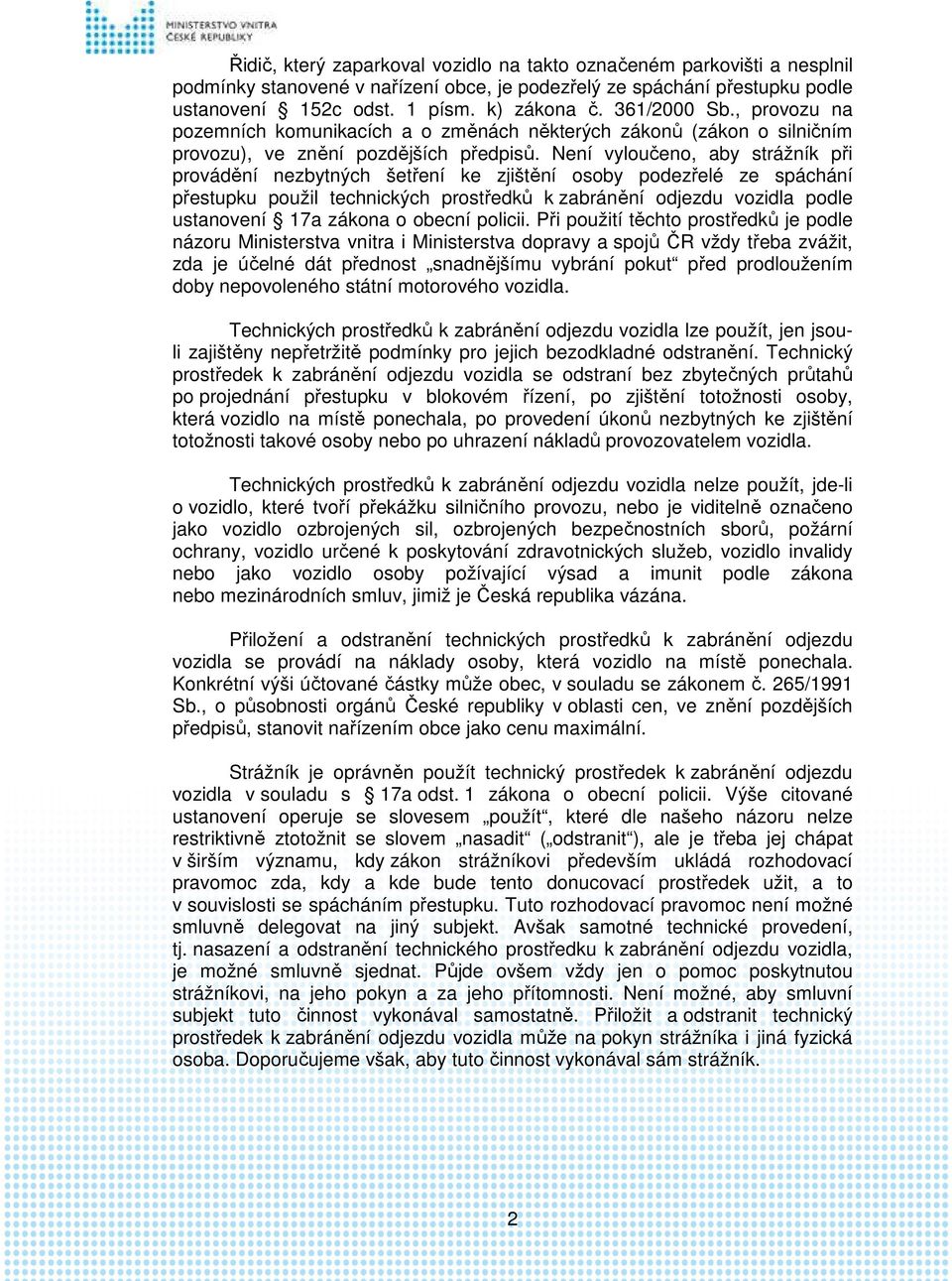 Není vyloučeno, aby strážník při provádění nezbytných šetření ke zjištění osoby podezřelé ze spáchání přestupku použil technických prostředků k zabránění odjezdu vozidla podle ustanovení 17a zákona o