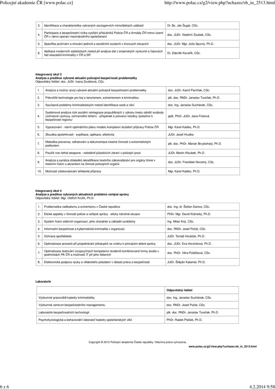 Aplikace moderních statistických metod při analýze dat z empirických výzkumů a časových řad ukazatelů kriminality v ČR a SR Dr. Zdeněk Kovařík, CSc.