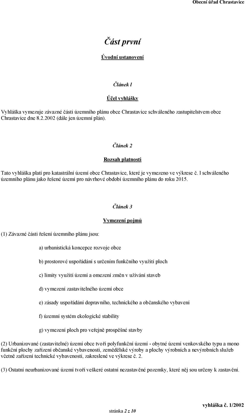 l schváleného územního plánu jako řešené území pro návrhové období územního plánu do roku 2015.