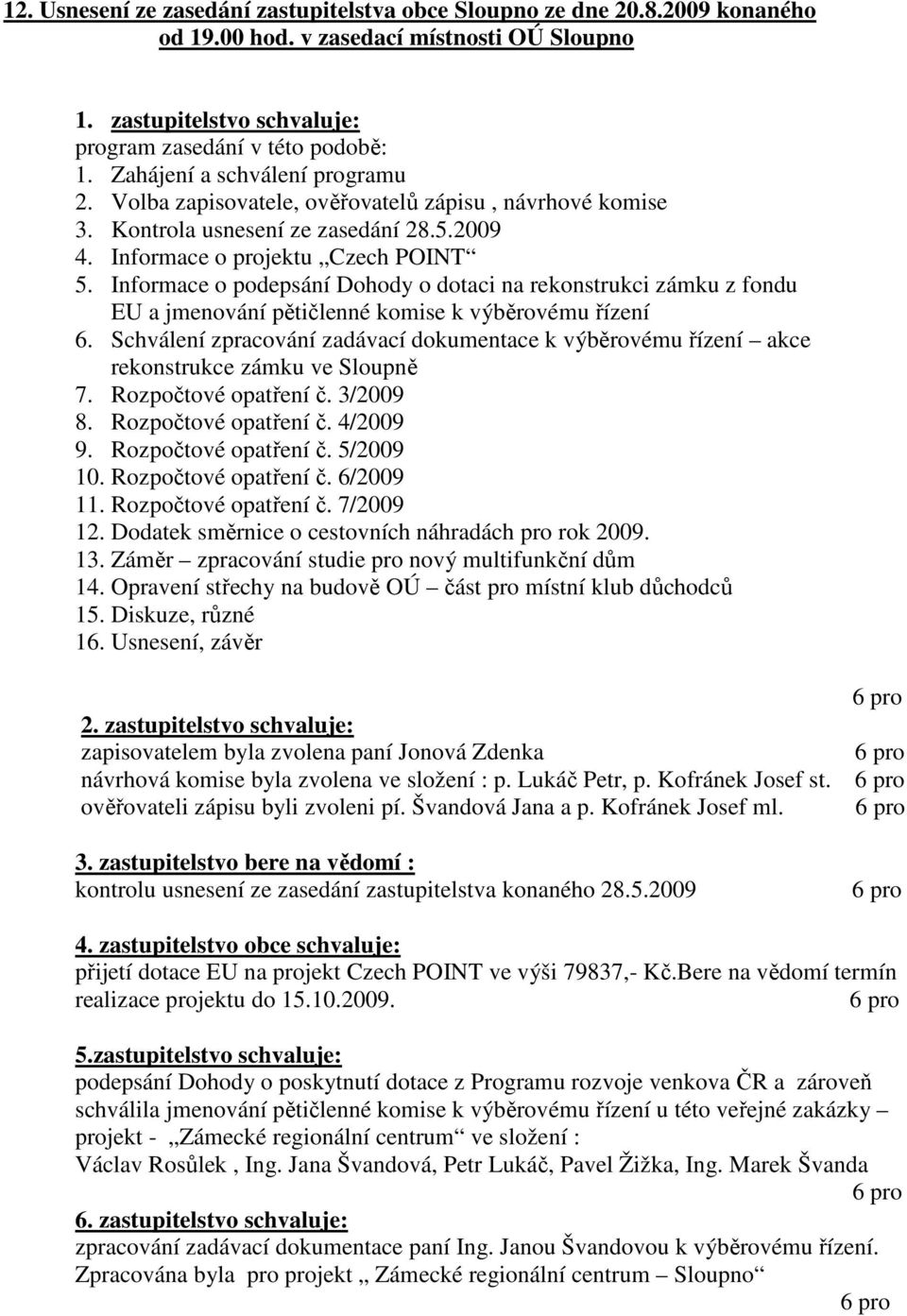 Informace o podepsání Dohody o dotaci na rekonstrukci zámku z fondu EU a jmenování pětičlenné komise k výběrovému řízení 6.