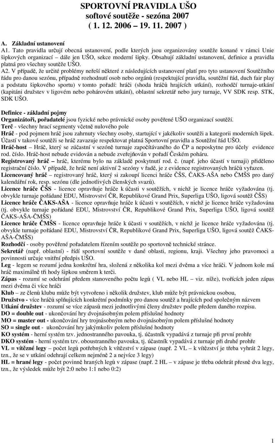 Obsahují základní ustanovení, definice a pravidla platná pro všechny soutěže UŠO. A2.