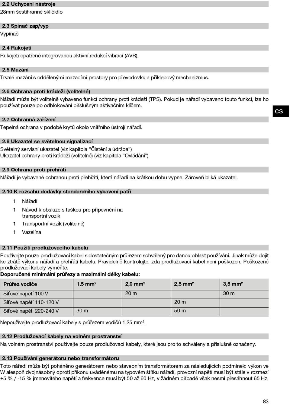 Pokud je nářadí vybaveno touto funkcí, lze ho používat pouze po odblokování příslušným aktivačním klíčem. 2.