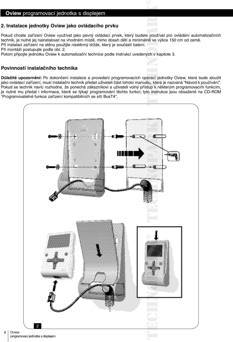 Potom připojte jednotku k automatizační technice podle instrukcí uvedených v kapitole 3.