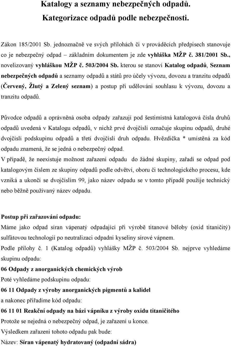 kterou se stanoví Katalog odpadů, Seznam nebezpečných odpadů a seznamy odpadů a států pro účely vývozu, dovozu a tranzitu odpadů (Červený, Žlutý a Zelený seznam) a postup při udělování souhlasu k