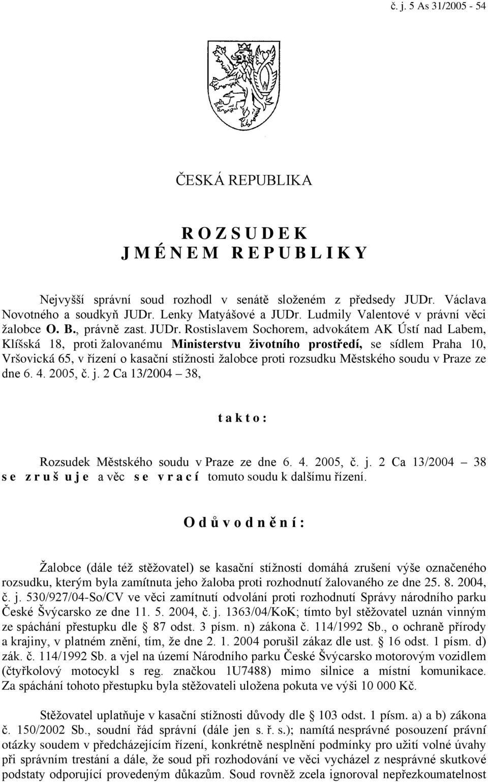 Ludmily Valentové v právní věci žalobce O. B., právně zast. JUDr.