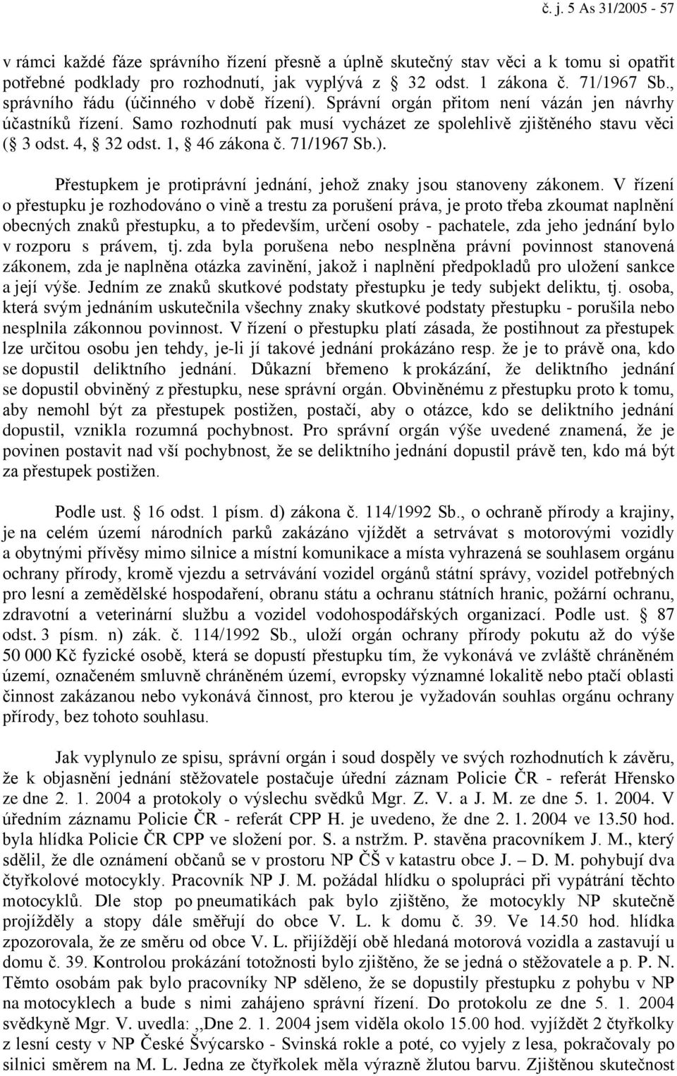 1, 46 zákona č. 71/1967 Sb.). Přestupkem je protiprávní jednání, jehož znaky jsou stanoveny zákonem.