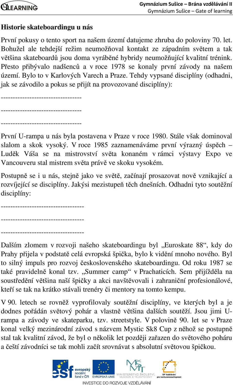 Přesto přibývalo nadšenců a v roce 1978 se konaly první závody na našem území. Bylo to v Karlových Varech a Praze.