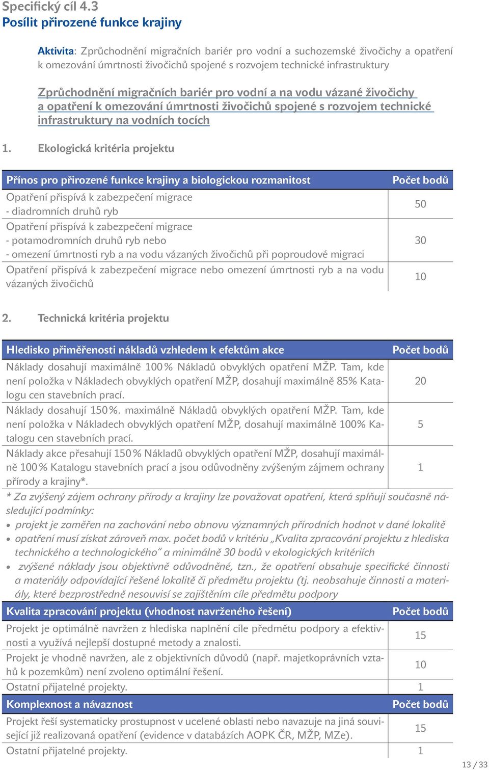 Zprůchodnění migračních bariér pro vodní a na vodu vázané živočichy a opatření k omezování úmrtnosti živočichů spojené s rozvojem technické infrastruktury na vodních tocích 1.