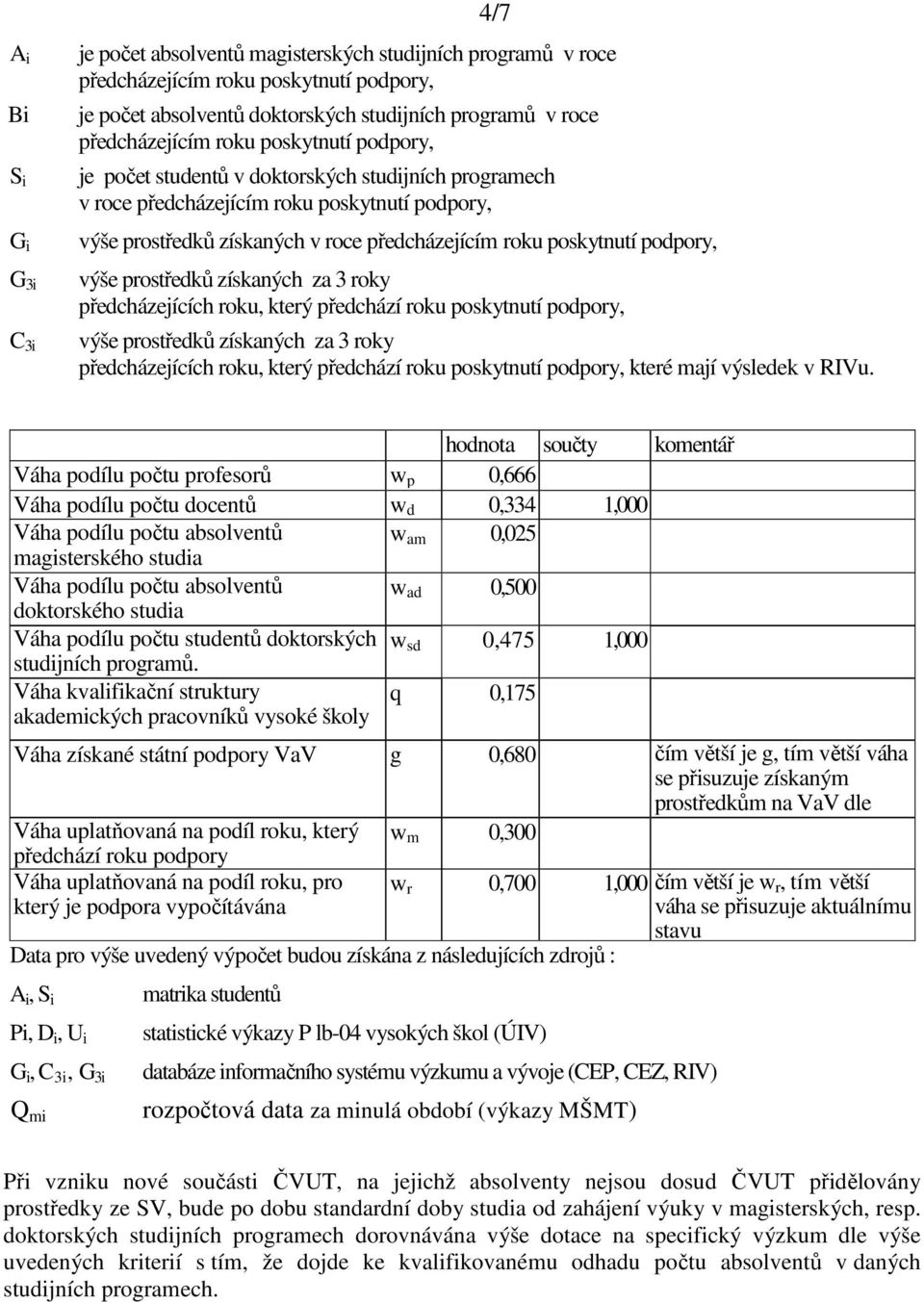 poskytnutí podpory, výše prostředků získaných za 3 roky předcházejících roku, který předchází roku poskytnutí podpory, výše prostředků získaných za 3 roky předcházejících roku, který předchází roku