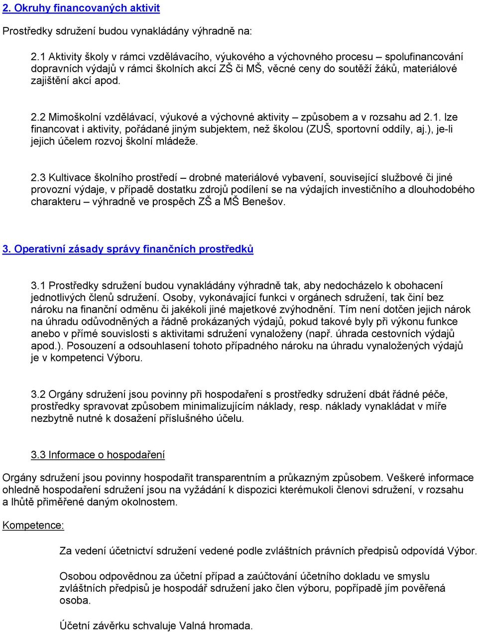2 Mimoškolní vzdělávací, výukové a výchovné aktivity způsobem a v rozsahu ad 2.1. lze financovat i aktivity, pořádané jiným subjektem, než školou (ZUŠ, sportovní oddíly, aj.